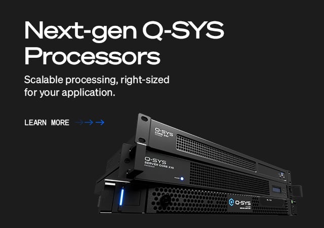 Q-SYS Processing Banner, tex read: 'Next-gen Q-SYS Processors; Driven by Q-SYS Full Stack AV Platform'